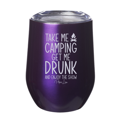 Take Me Camping Get Me Drunk Enjoy The Show Laser Etched Tumbler