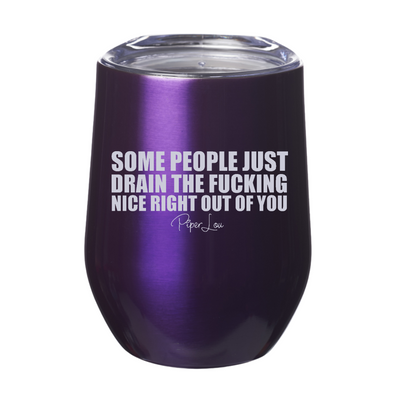 Some People Just Drain The Fucking Nice Right Out Of You Laser Etched Tumbler
