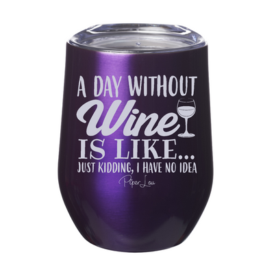 A Day Without Wine 12oz Stemless Wine Cup