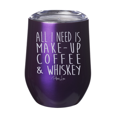 All I Need is Makeup Coffee And Whiskey 12oz Stemless Wine Cup