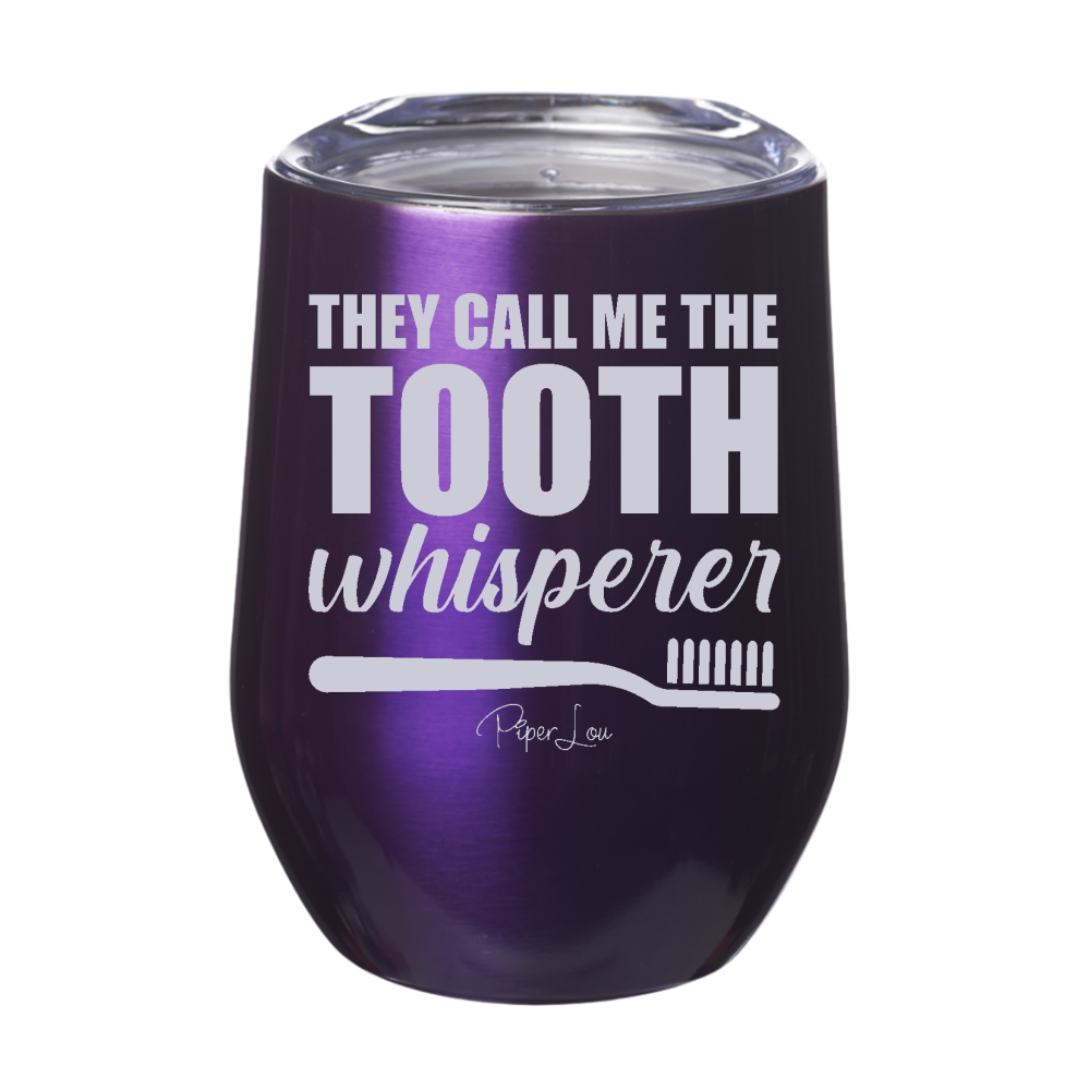 They Call Me The Tooth Whisperer 12oz Stemless Wine Cup