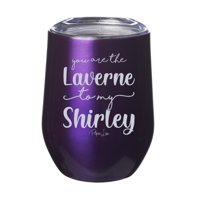 You Are The Laverne To My Shirley 12oz Stemless Wine Cup