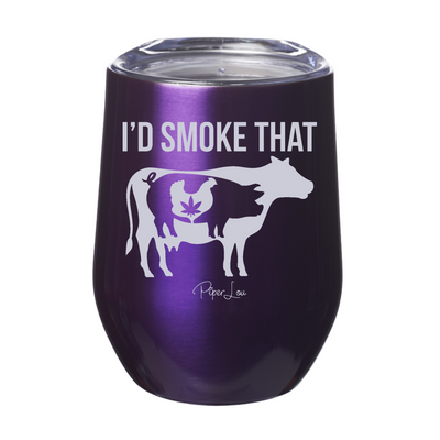 I'd Smoke That 12oz Stemless Wine Cup