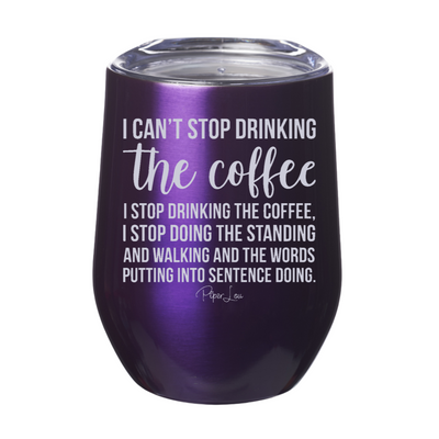 I Cant Stop Drinking The Coffee 12oz Stemless Wine Cup
