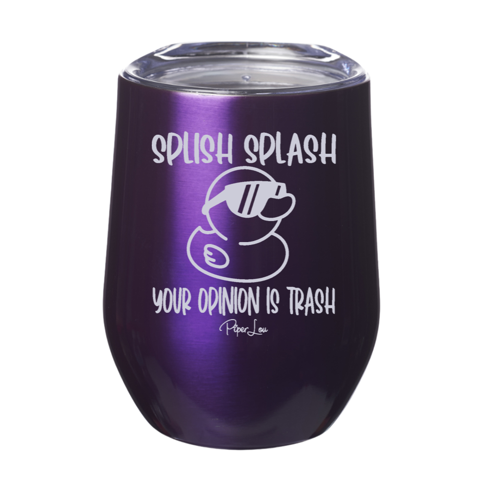 Splish Splash Your Opinion Is Trash 12oz Stemless Wine Cup