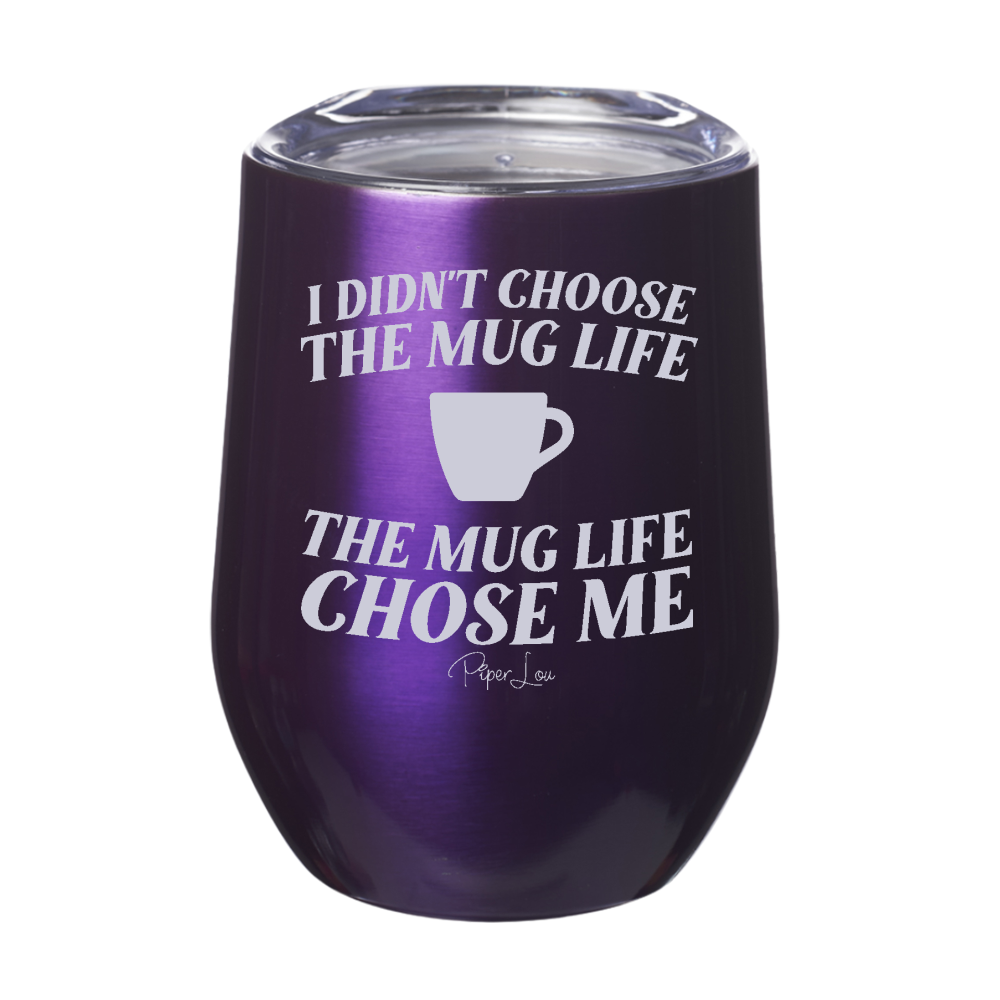I Didnt Choose The Mug Life 12oz Stemless Wine Cup