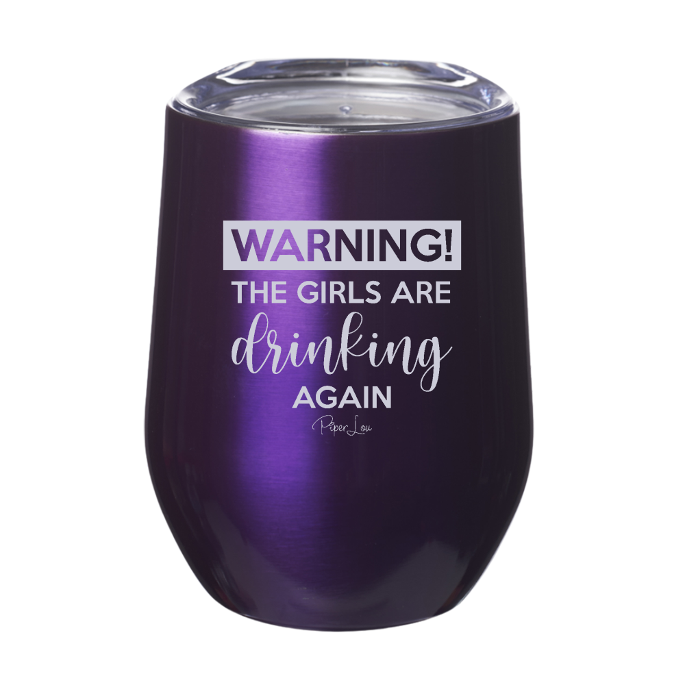 Warning The Girls Are Drinking Again 12oz Stemless Wine Cup