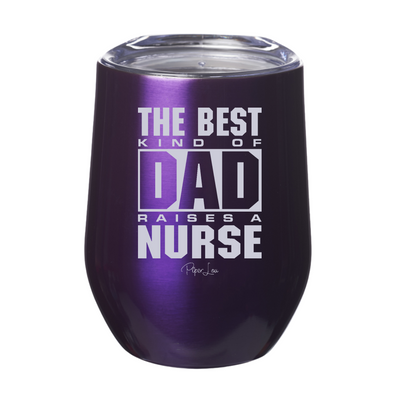 The Best Kind Of Dad Raises A Nurse 12oz Stemless Wine Cup