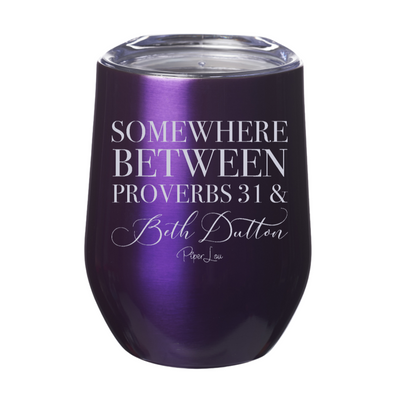 Somewhere Between Proverbs 31 And Beth Dutton 12oz Stemless Wine Cup