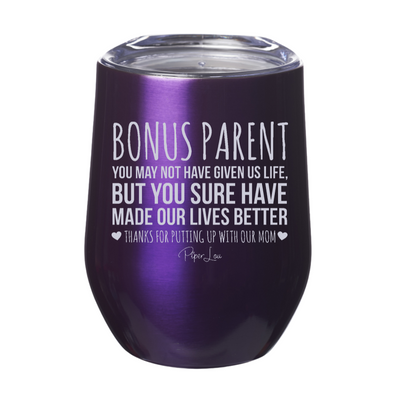 Bonus Parent You May Not Have Given Us Life 12oz Stemless Wine Cup