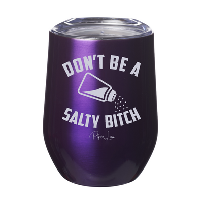 Don't Be A Salty Bitch 12oz Stemless Wine Cup