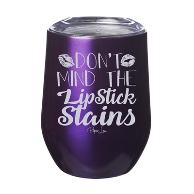 Don't Mind The Lipstick Stains 12oz Stemless Wine Cup