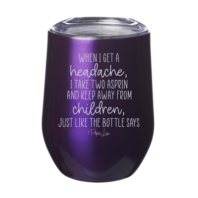 When I Have A Headache Laser Etched Tumbler