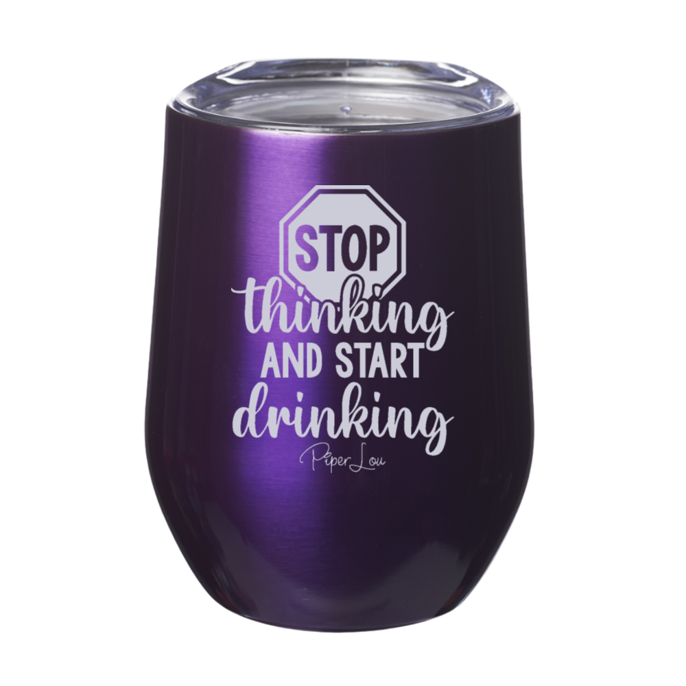 Stop Thinking And Start Drinking Laser Etched Tumbler