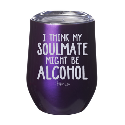 I Think My Soulmate Might Be Alcohol 12oz Stemless Wine Cup