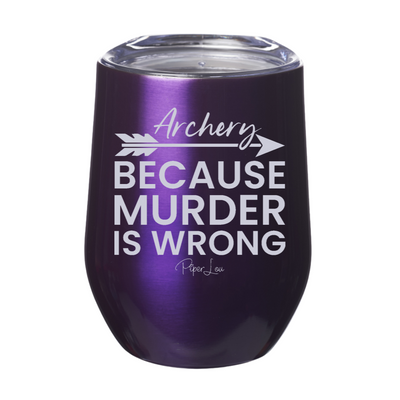 Archery Because Murder Is Wrong Laser Etched Tumbler