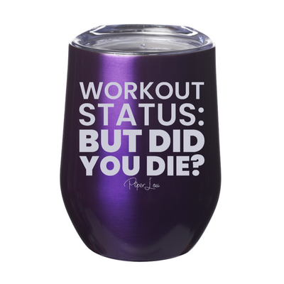 Workout Status But Did You Die 12oz Stemless Wine Cup