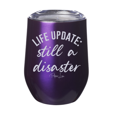 Life Update Still A Disaster 12oz Stemless Wine Cup