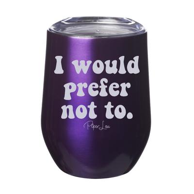 I Would Prefer Not To Laser Etched Tumbler