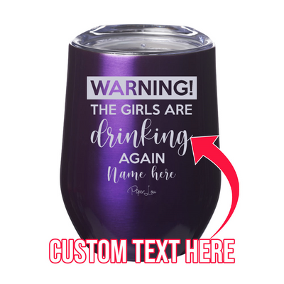 Warning The Girls Are Drinking Again (CUSTOM) 12oz Stemless Wine Cup