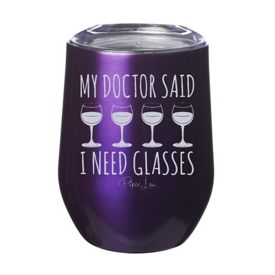 My Doctor Says I Need Glasses 12oz Stemless Wine Cup
