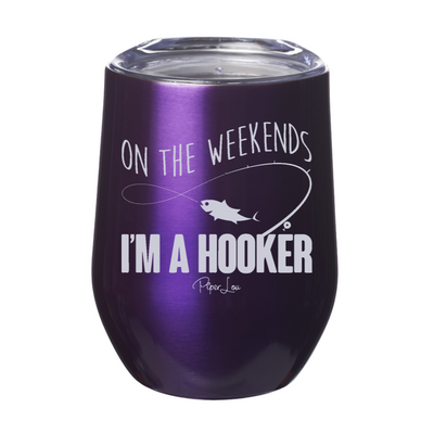 On the Weekends I'm a Hooker 12oz Stemless Wine Cup