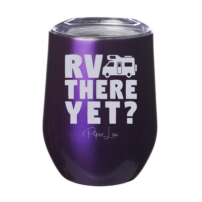 RV There Yet? 12oz Stemless Wine Cup