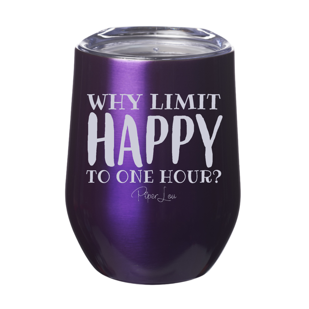 Why Limit Happy To One Hour 12oz Stemless Wine Cup