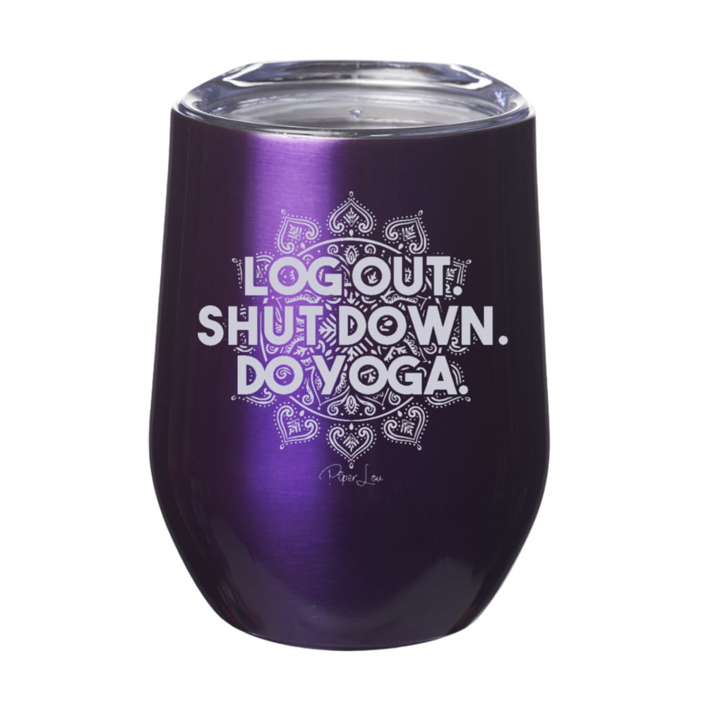 Log Out Shut Down Do Yoga 12oz Stemless Wine Cup