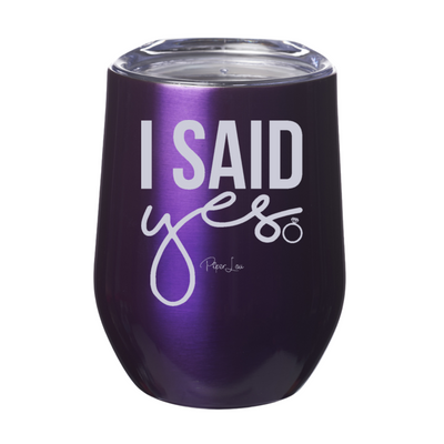 I Said Yes 12oz Stemless Wine Cup