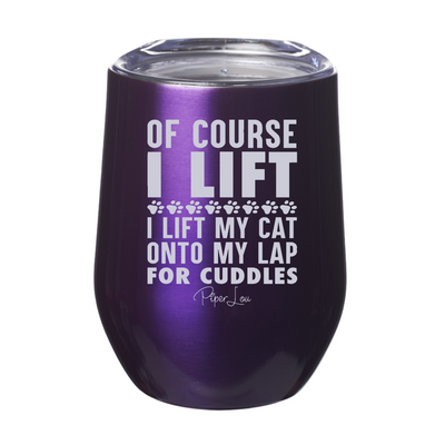 Of Course I Lift I Lift My Cat 12oz Stemless Wine Cup