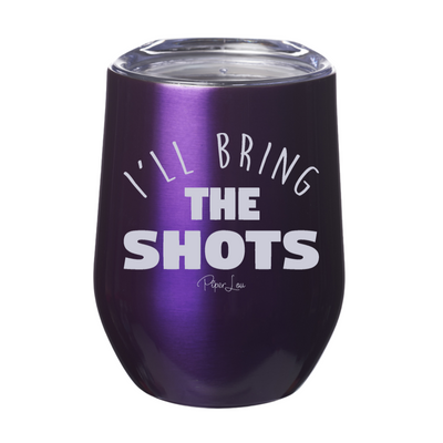 I'll Bring The Shots  12oz Stemless Wine Cup