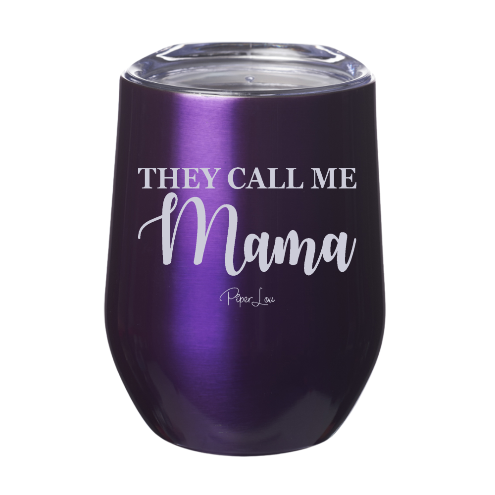 They Call Me Mama 12oz Stemless Wine Cup