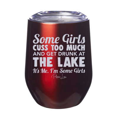 Some Girls Cuss Too Much And Get Drunk At The Lake 12oz Stemless Wine Cup