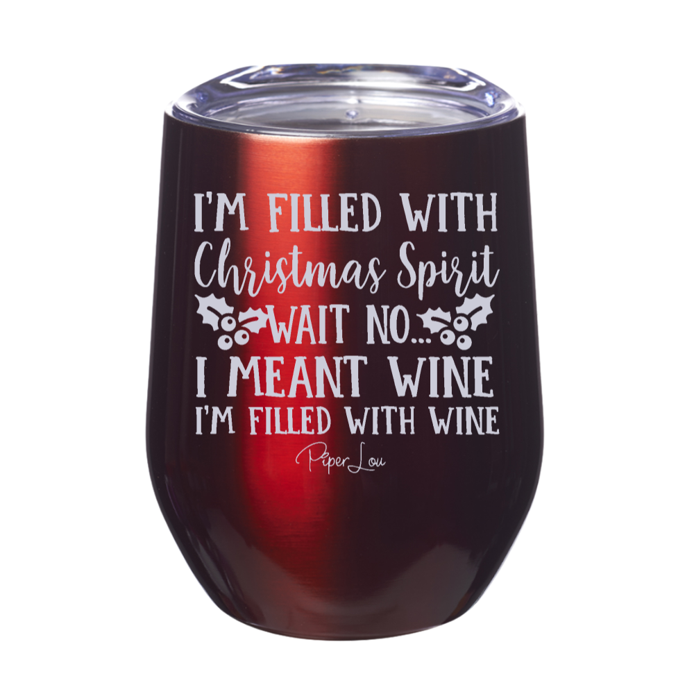 I'm Filled With Christmas Spirit Wine 12oz Stemless Wine Cup