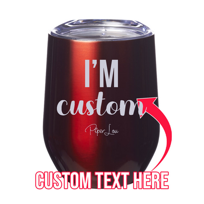 I'm (CUSTOM) 12oz Stemless Wine Cup