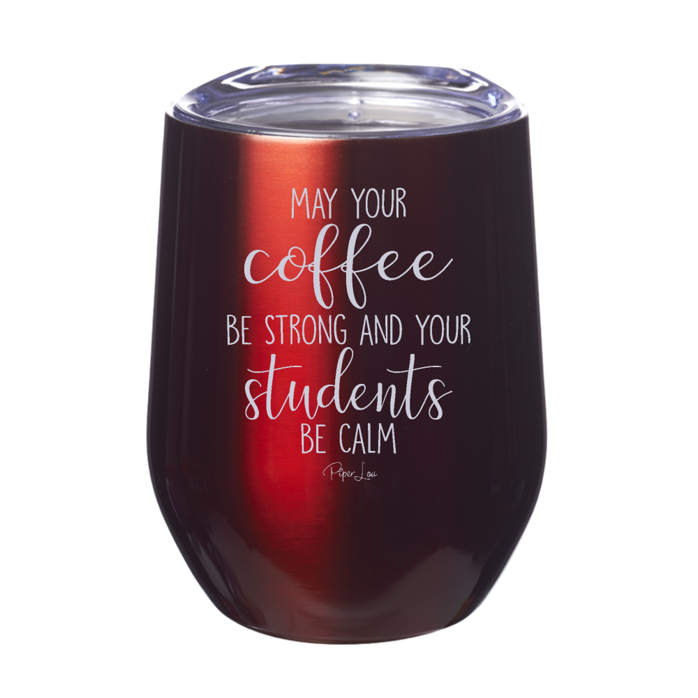 May Your Coffee Be Strong And Your Students Be Calm 12oz Stemless Wine Cup