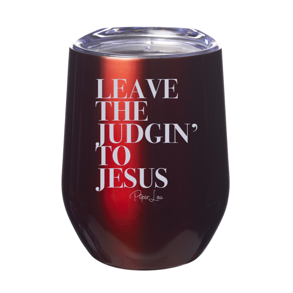 Leave The Judgin' To Jesus 12oz Stemless Wine Cup