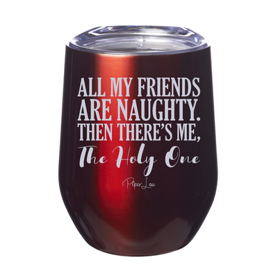 All My Friends Are Naughty 12oz Stemless Wine Cup