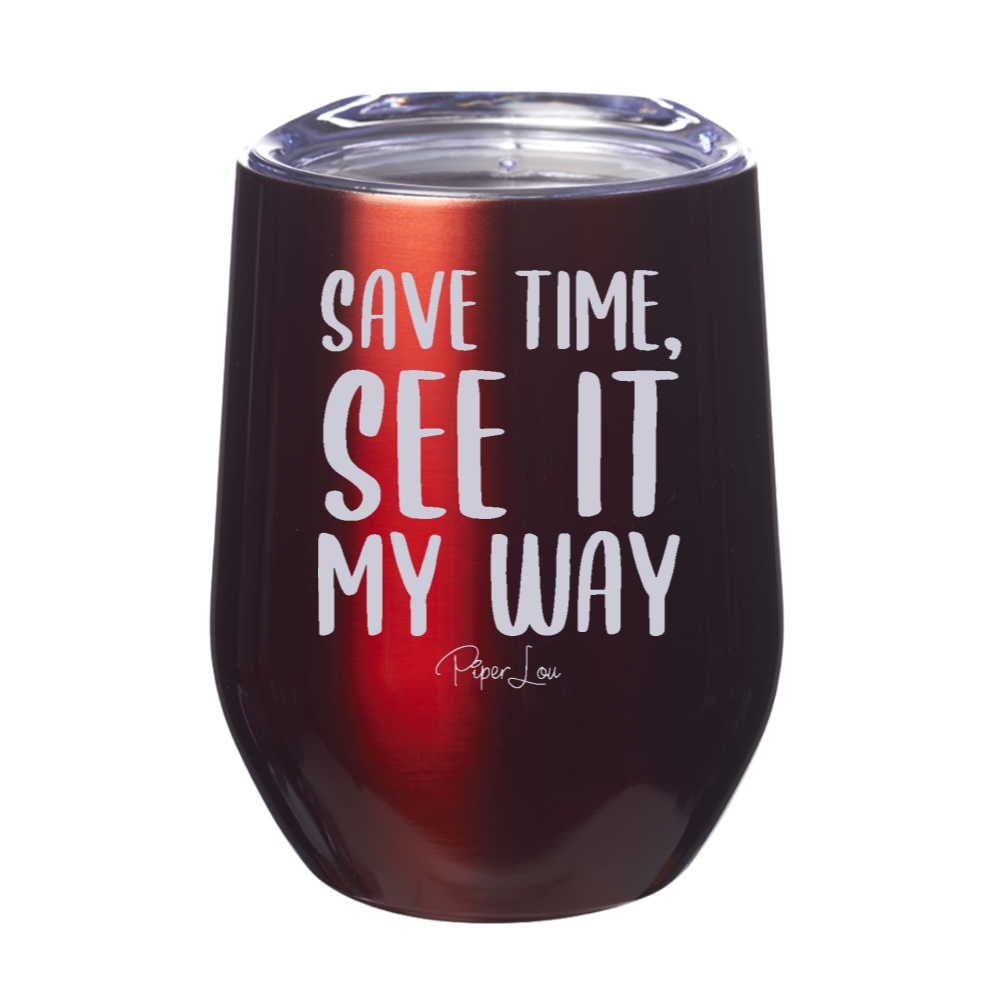 Save Time See It My Way 12oz Stemless Wine Cup