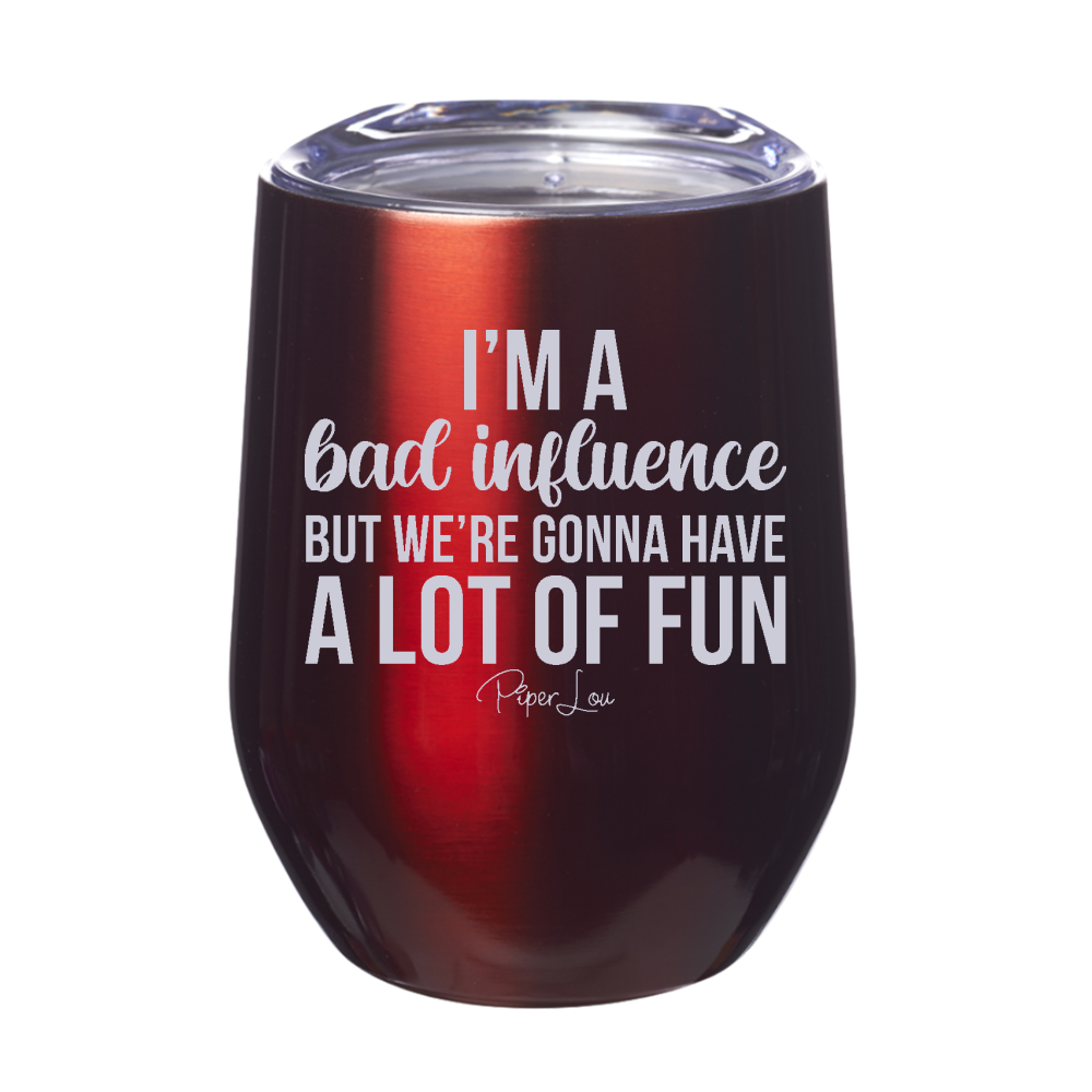 I'm A Bad Influence But We're Gonna Have A Lot Of Fun Laser Etched Tumbler