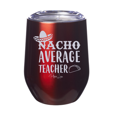Nacho Average Teacher Laser Etched Tumbler