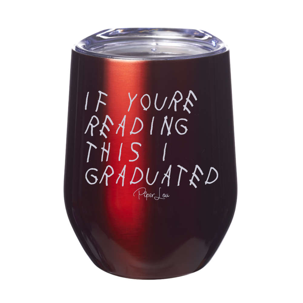 If You're Reading This I Graduated 12oz Stemless Wine Cup