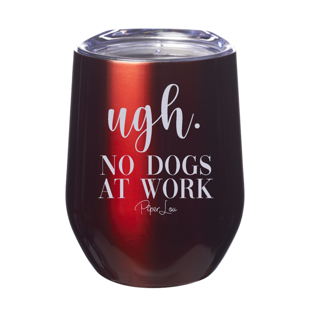 Ugh No Dogs At Work 12oz Stemless Wine Cup