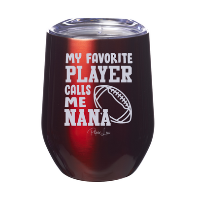 My Favorite Football Player Calls Me Nana 12oz Stemless Wine Cup