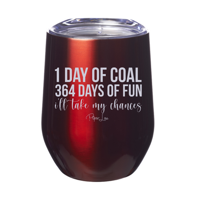 1 Day Of Coal 364 Days Of Fun 12oz Stemless Wine Cup