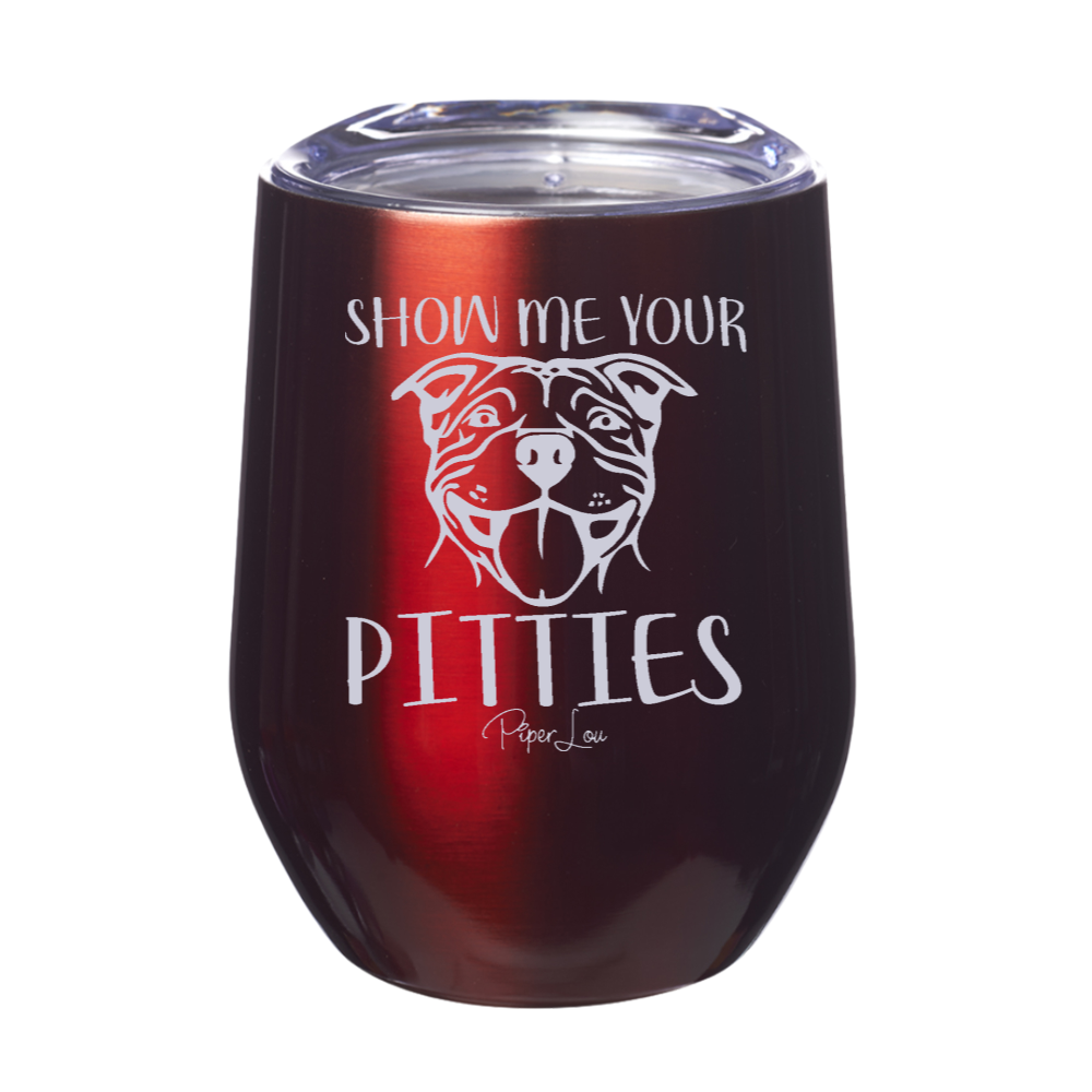 Show Me Your Pitties 12oz Stemless Wine Cup