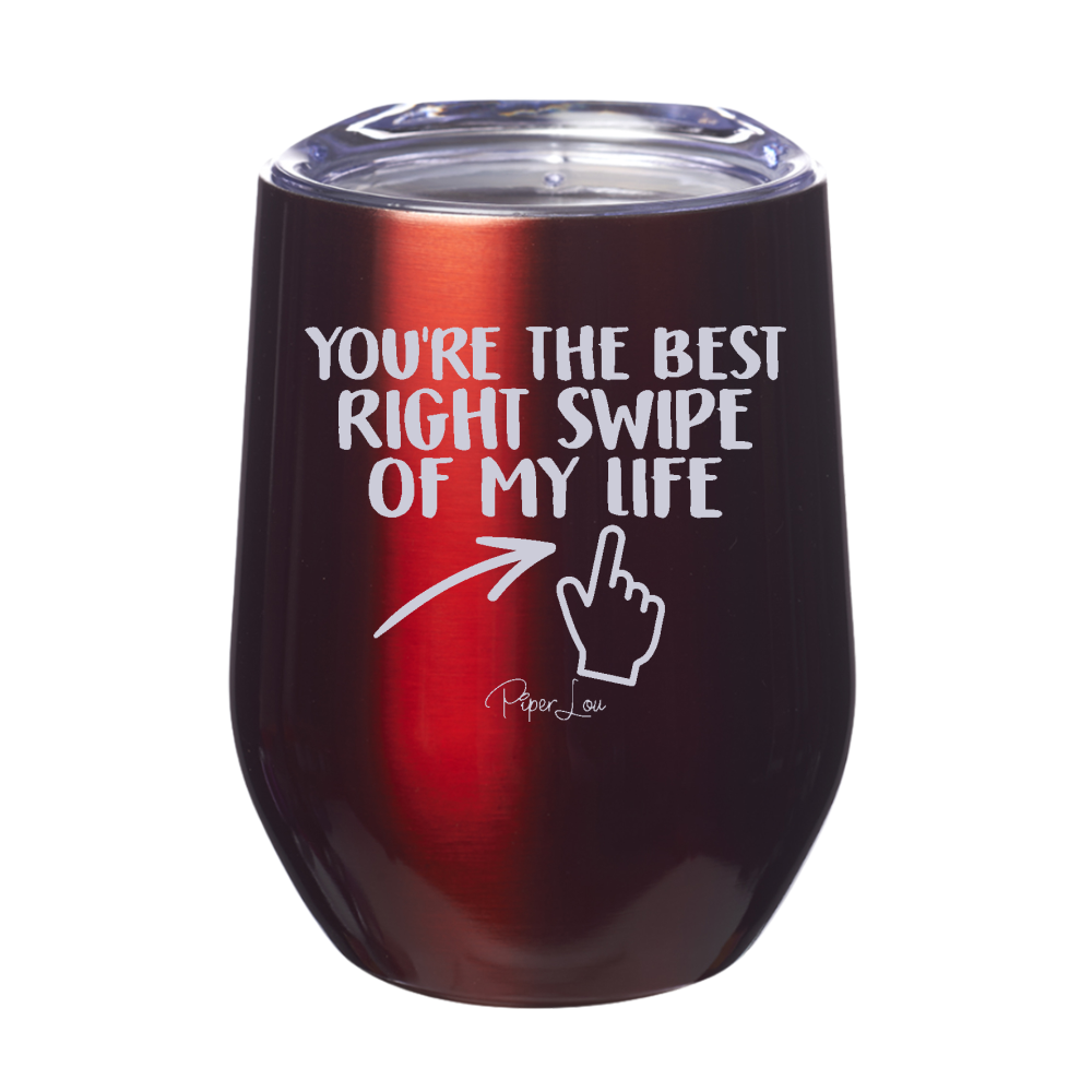 You're The Best Right Swipe Of My Life 12oz Stemless Wine Cup