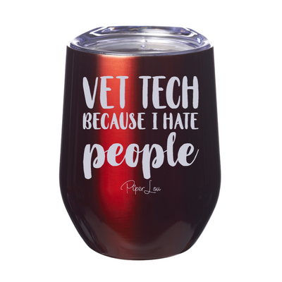 Vet Tech Because I Hate People 12oz Stemless Wine Cup