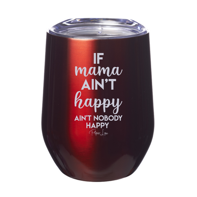 If Mama Ain't Happy Ain't Nobody Happy Laser Etched Tumbler